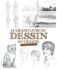 Le grand livre du dessin au crayon : En 60 réalisations