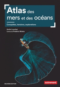 Atlas des mers et océans: Conquêtes, tensions, explorations