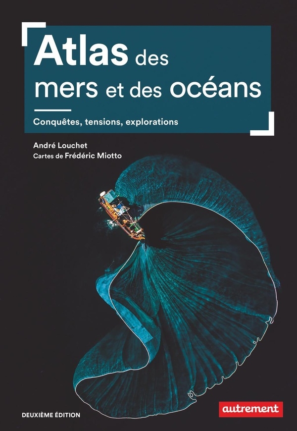 Atlas des mers et océans: Conquêtes, tensions, explorations