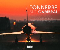 Tonnerre sur Cambrai : Histoire de la base aérienne 103 et d'un siècle d'aviation