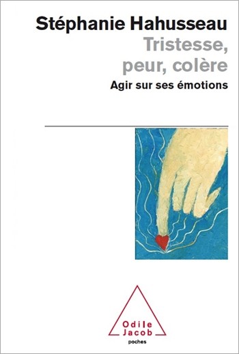 Tristesse, peur, colère: Agir sur ses émotions
