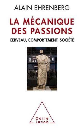 La Mécanique des passions: Cerveau, comportement,société