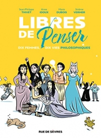 Libres de penser: Dix femmes, dix vies philosophiques
