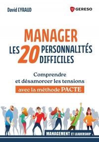 Manager les 20 personnalités difficiles: Comprendre et désamorcer les tensions avec la méthode PACTE