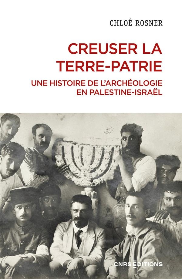Creuser la terre-patrie pour fabriquer la nation - L'archéologie juive XIXe-XXIe siècle