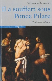 Il a souffert sous Ponce Pilate: Enquête historique sur la Passion et la mort de Jésus