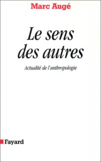 Le Sens des autres. Actualité de l'anthropologie