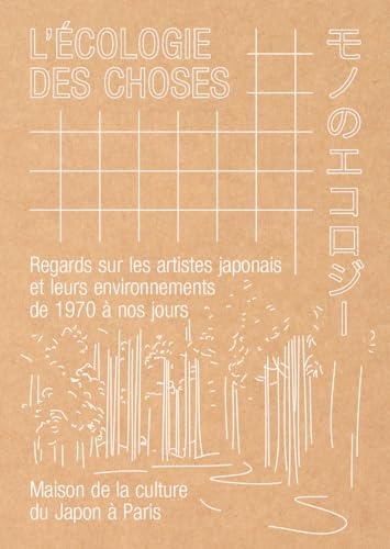 L'Écologie des choses: Regards sur les artistes japonais et leurs environnements de 1970 à nos jours