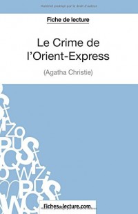 Le Crime de l'Orient-Express d'Agatha Christie (Fiche de lecture): Analyse Complète De L'oeuvre