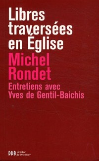 Libres traversées en Eglise: De Pie XII à Benoît XVI