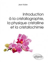 Introduction à la Cristallographie la Physique Cristalline et la Cristallochimie