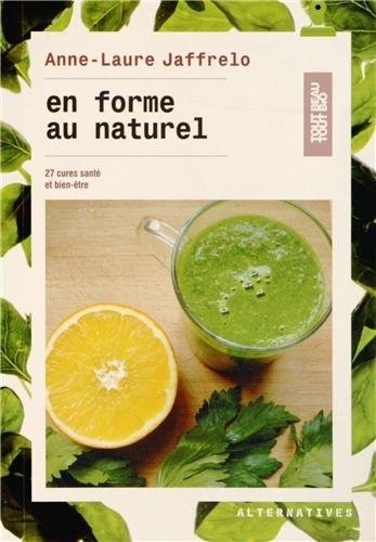 En forme au naturel: 27 cures santé et bien-être