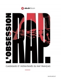 L'obsession Rap: Classiques et instantanés du rap français
