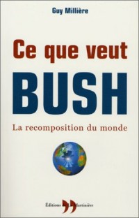 Ce que veut Bush : la recomposition du monde