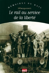 Rail au Service de la Liberte (le)