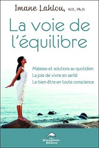 La voie de l'équilibre - Malaises et solutions au quotidien - La joie de vivre en santé