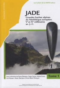 Jade. grandes haches alpines du neolithique europeen, ve au ive lille naires av.j.-c. tome I -tome I