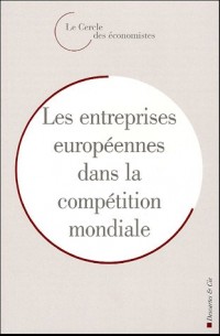 L'entreprise européenne dans la compétition mondiale : Rencontres économiques d'Aix-en-Provence 2004