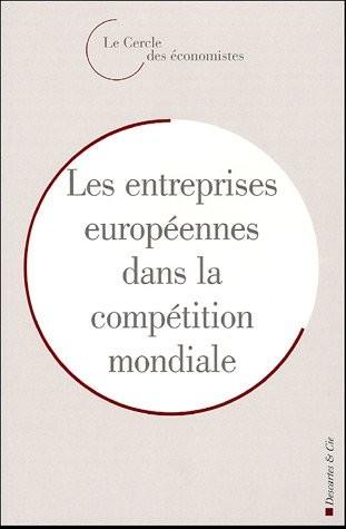 L'entreprise européenne dans la compétition mondiale : Rencontres économiques d'Aix-en-Provence 2004