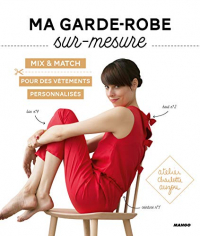 Ma garde-robe sur-mesure : Mix & match pour des vêtements personnalisés. Avec patrons à taille réelle