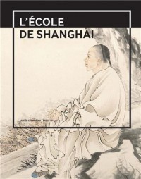 L'école de Shanghai (1840-1920) : Peintures et calligraphies du musée de Shanghai