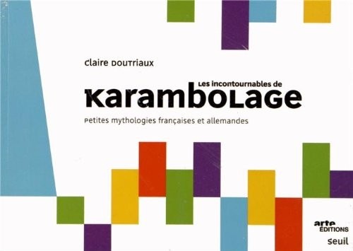 Les Incontournables de Karambolage. Petites mythologies françaises et allemandes