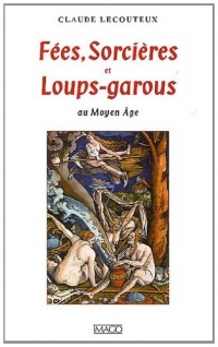 Fées, sorcières et loups-garous au Moyen Age