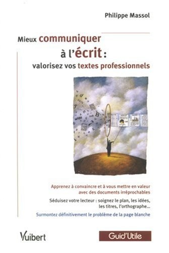 Mieux Communiquer a l'Ecrit : valorisez vos textes professionnels