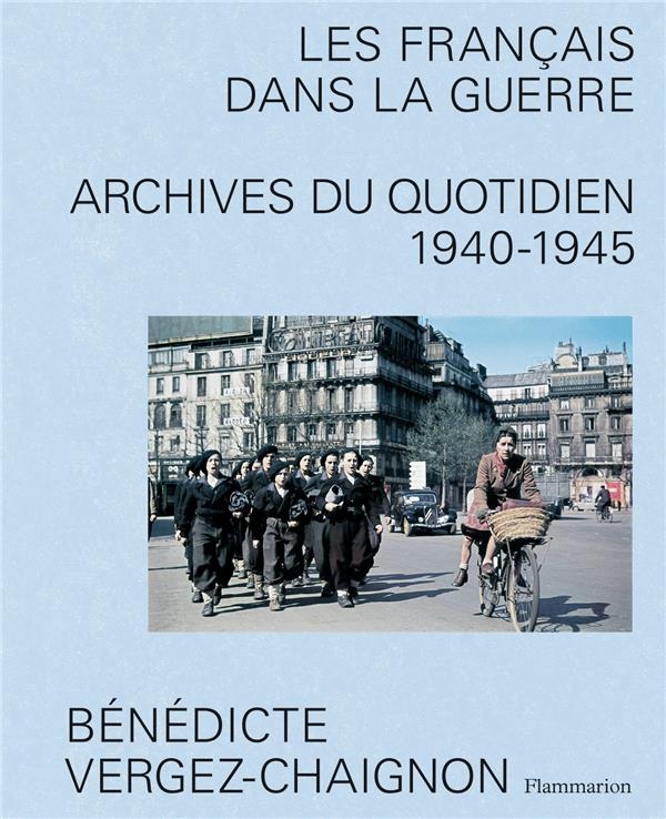Les Français dans la guerre: Archives du quotidien, 1940-1945