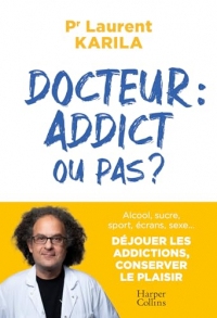 Docteur : addict ou pas ? : Alcool, sucre, sport, écrans, sexe.. Déjouer les addictions; conserver le plaisir (HarperCollins)