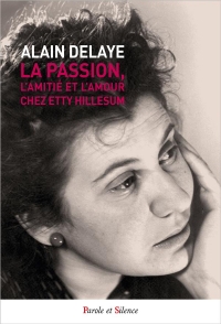 Etty Hillesum, la Passion, l'Amitié, l'Amour