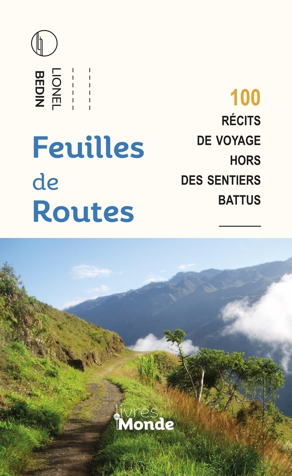 FEUILLES DE ROUTES: 100 RECITS DE VOYAGE HORS DES SENTIERS BATTUS
