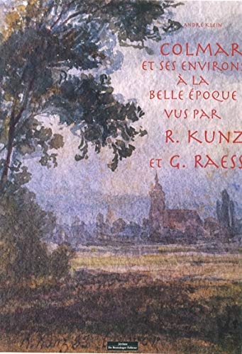 Colmar et ses environs a la belle epoque par r.kinz et g. raess