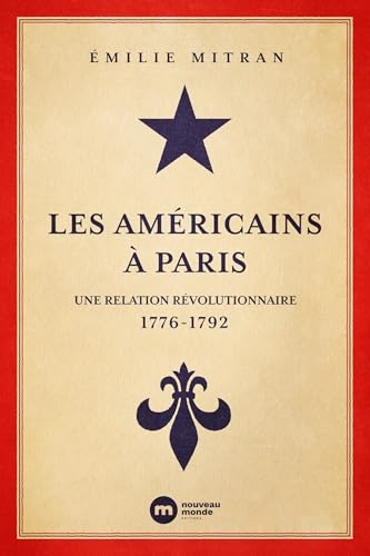 Les Américains à Paris: Une relation révolutionnaire 1776-1792