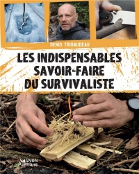 Les indispensables savoir-faire du survivaliste