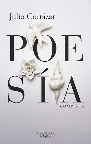 Poesía Completa Julio Cortázar / Complete Poetry by Julio Cortazar [9786073857413]