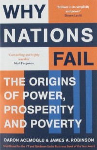 Why Nations Fail : The Origins of Power, Prosperity and Poverty
