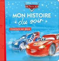 CARS - Mon Histoire du Soir - Coureurs sur glace - Disney Pixar: Coureurs sur glace