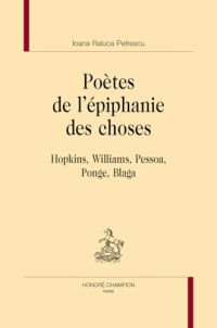 Poètes de l'épiphanie des choses: Hopkins, Williams, Pessoa, Ponge, Blaga