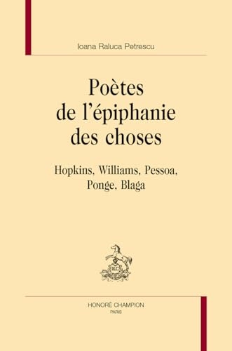 Poètes de l'épiphanie des choses: Hopkins, Williams, Pessoa, Ponge, Blaga