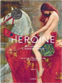 Héroïne: De Cléopâtre à Wonder Woman