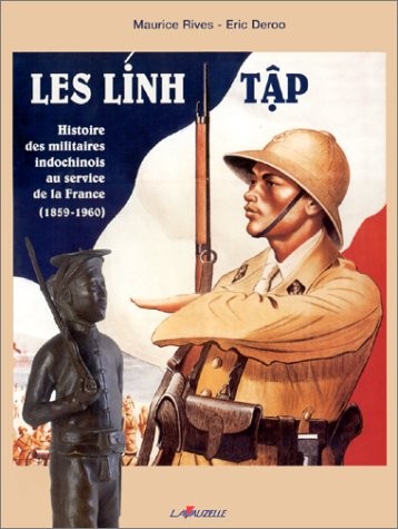 Les Lính tâp: Histoire des militaires indochinois au service de la France, 1859-1960