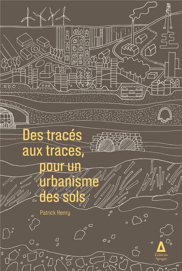 Du tracé aux traces: Pour un urbanisme des sols