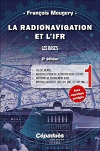 La Radionavigation et l'IFR. Les Bases - Tome 1 - 2e édition