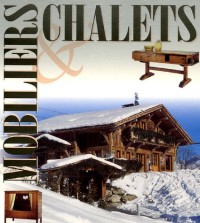 Mobiliers et Chalets Coffret en 2 volumes : Mobilier traditionnel des Alpes, Chaleur et harmonie du meuble de montagne ; Les Chalets, habiter là-haut