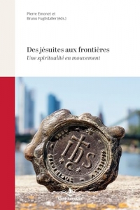 Des jésuites aux frontières: Une spiritualité en mouvement