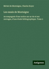 Les essais de Montaigne: Accompagnés d'une notice sur sa vie et ses ouvrages, d'une étude bibliographique. Tome 2