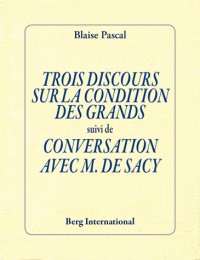 Trois discours sur la condition des grands suivi de Préface pour un traité du vide et Entretien avec M. de Sacy