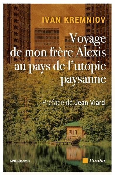 Voyage de mon frère Alexis au pays de l'utopie paysanne