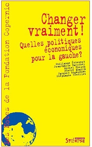 Changer vraiment ! : Quelles politiques économiques de gauche ?